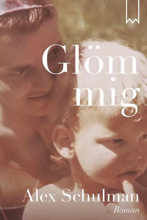 Glöm mig/Alex Schulman/Albert Bonniers